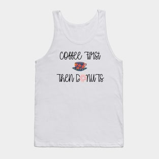 FUNNY Coffee Sayings Coffee First Tank Top